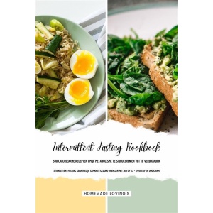 INTERMITTENT FASTING KOOKBOEK - 500 Caloriearme Recepten om je Metabolisme te Stimuleren en Vet te Verbranden (Intermittent Fasting Gemakkelijk Gemaakt: Gezond Afvallen met 16:8 of 5:2 - Effectief en Duurzaam!)