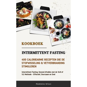 Intermittent Fasting Kookboek: 400 Caloriearme Recepten