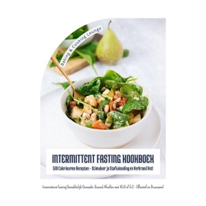 Intermittent Fasting Kookboek: 500 Caloriearme Recepten - Stimuleer je Stofwisseling en Verbrand Vet! (Intermittent Fasting Gemakkelijk Gemaakt: Gezond Afvallen met 16:8 of 5:2 - Effectief!)