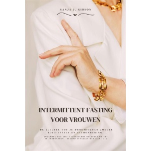 Intermittent Fasting voor Vrouwen: De sleutel tot je droomfiguur zonder jojo-effect en uithongering (Kookboek met 500+ caloriearme recepten om vet te verbranden - gezond afvallen met 16:8 / 5:2)